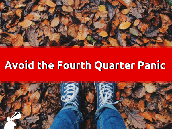 THREE WAYS TO AVOID THE FOURTH QUARTER PANIC
