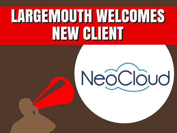 NEOCLOUD SELECTS LARGEMOUTH PR TO DRIVE LOCAL VISIBILITY AS A LEADING CLOUD SERVICES PROVIDER
