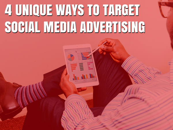 Four Unique Ways to Target Your Social Media Advertising